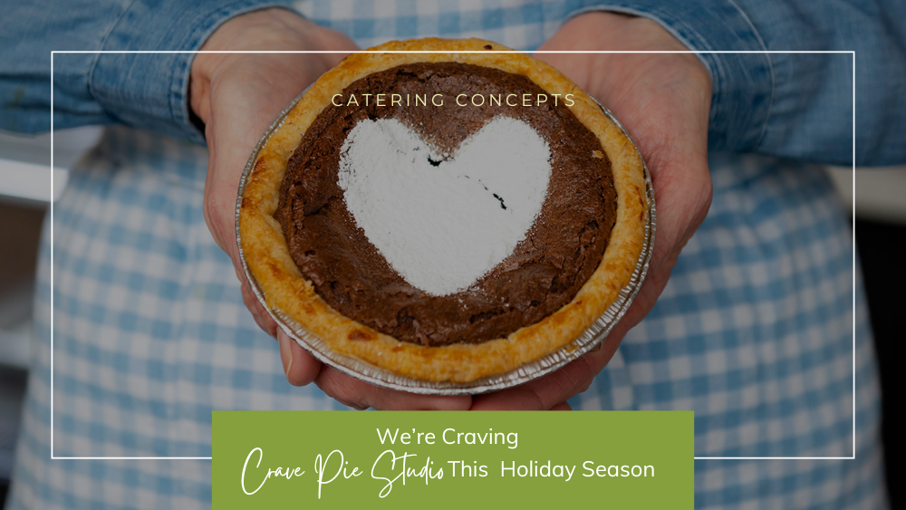 Catering Concepts Blog Feature: Crave Pie Studio for the Holidays