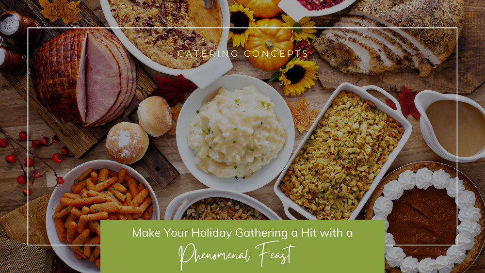 Catering Concepts Blog - Make your holiday gathering a phenomenal feast